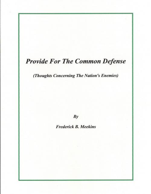 Cover of the book Provide For The Common Defense: Thoughts Concerning The Nation’s Enemies by Frederick Meekins, Frederick Meekins