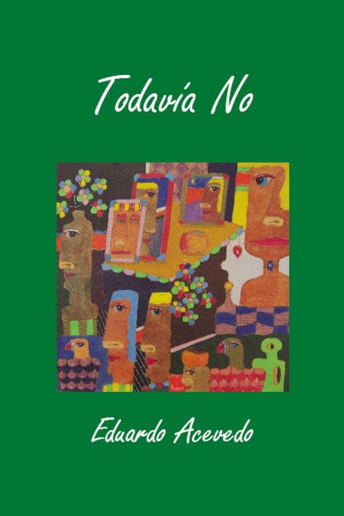 Cover of the book Todavía No by Eduardo Acevedo, Eduardo Acevedo