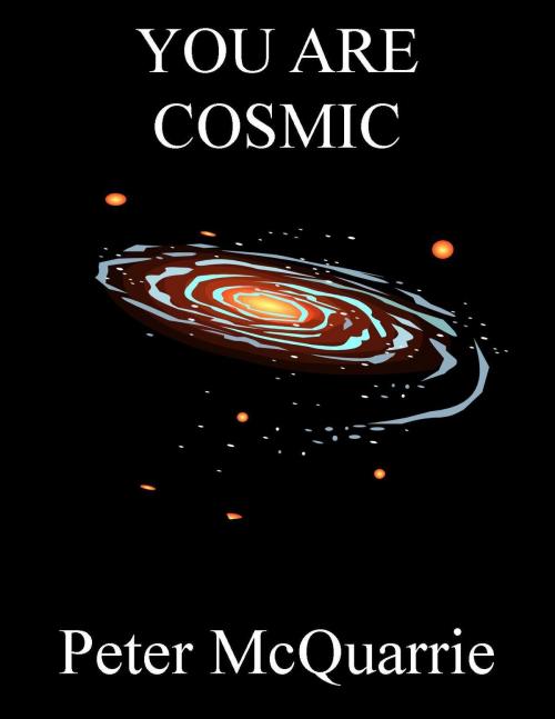 Cover of the book You are cosmic by Peter McQuarrie, Peter McQuarrie