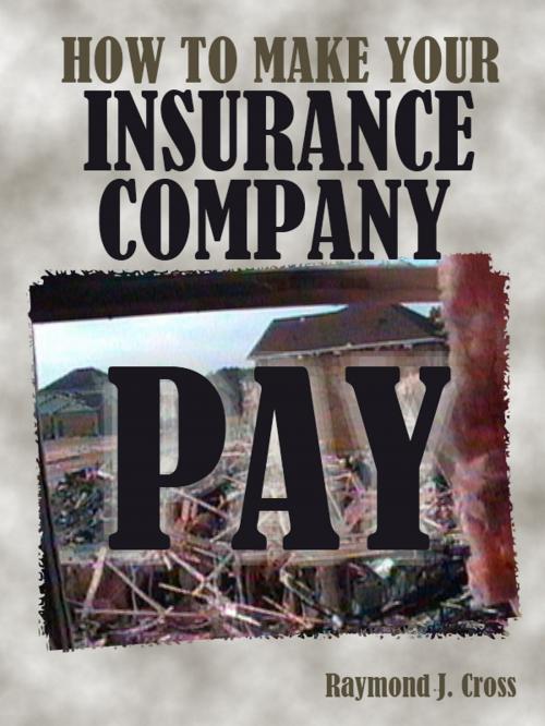 Cover of the book How To Make Your Insurance Company Pay by Raymond Cross, Raymond Cross