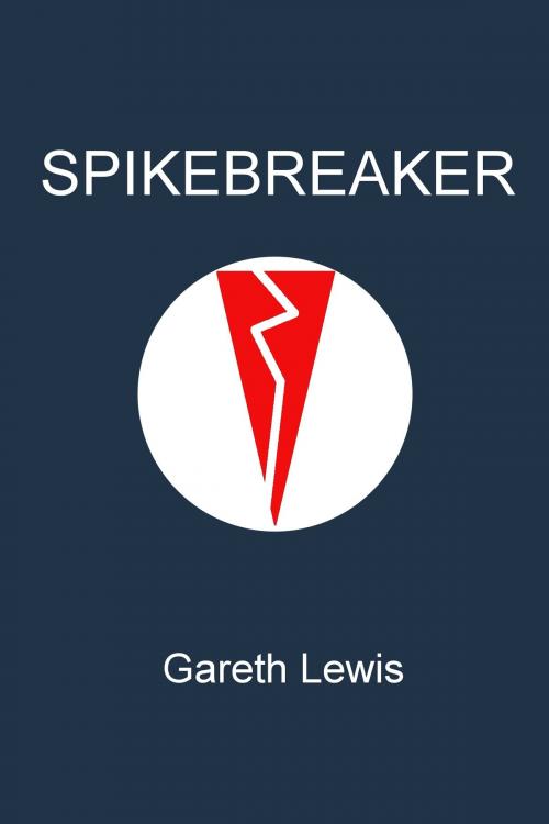 Cover of the book Spikebreaker by Gareth Lewis, Gareth Lewis