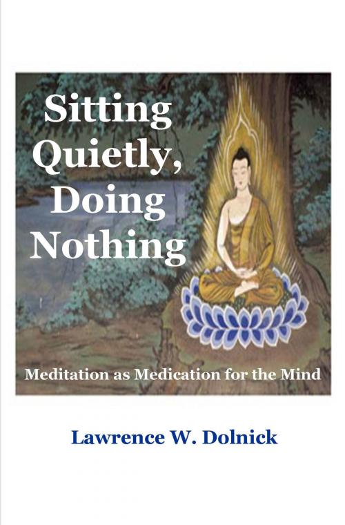 Cover of the book Sitting Quietly, Doing Nothing: Meditation as Medication for the Mind by Lawrence W. Dolnick, New Paradigm Press
