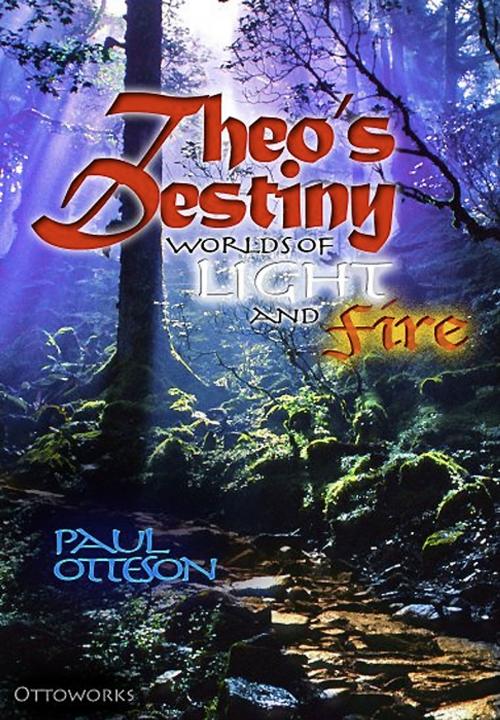 Cover of the book Theo's Destiny: World's of LIght and Fire by Paul Otteson, Paul Otteson