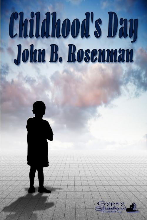 Cover of the book Childhood's Day by John B. Rosenman, Gypsy Shadow Publishing, LLC