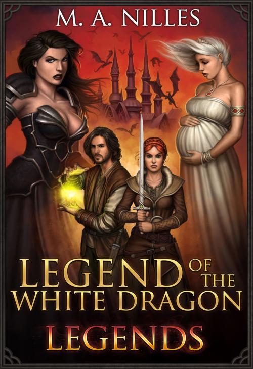 Cover of the book Legend of the White Dragon: Legends by M. A. Nilles, Prairie Star Publishing