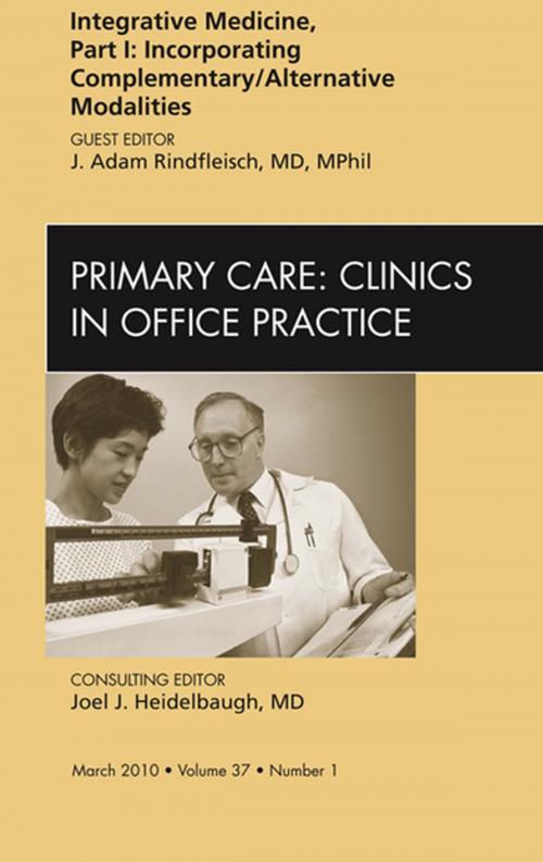 Cover of the book Integrative Medicine, Part I: Incorporating Complementary/Alternative Modalities, An Issue of Primary Care Clinics in Office Practice - E-Book by J. Adam Rindfleisch, MD, DPhil, Elsevier Health Sciences