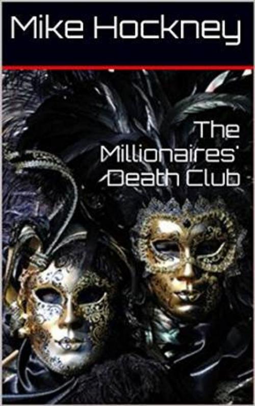 Cover of the book The Millionaires' Death Club by Mike Hockney, Mike Hockney
