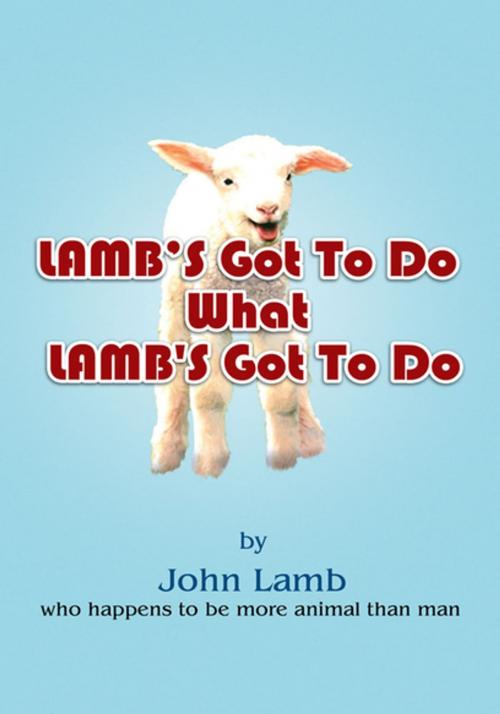 Cover of the book Lamb's Got to Do What Lamb's Got to Do by John Lamb, Xlibris US