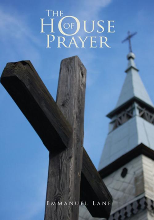 Cover of the book The House of Prayer by Emmanuel Lane, Xlibris US