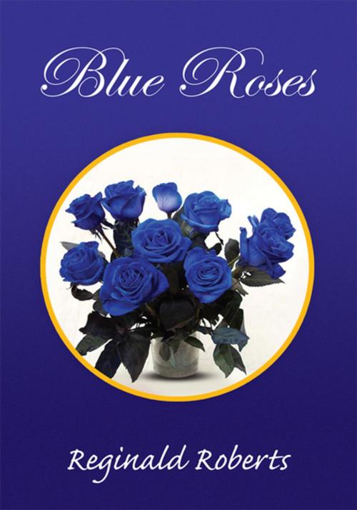 Cover of the book Blue Roses by Reginald Roberts, Xlibris US