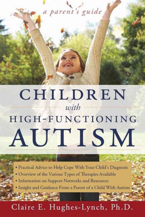 Cover of the book Children with High-Functioning Autism: A Parent's Guide by Claire E Hughes-Lynch, Sourcebooks