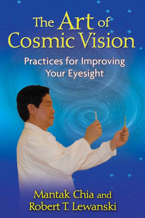 Cover of the book The Art of Cosmic Vision by Mantak Chia, Robert T. Lewanski, Inner Traditions/Bear & Company