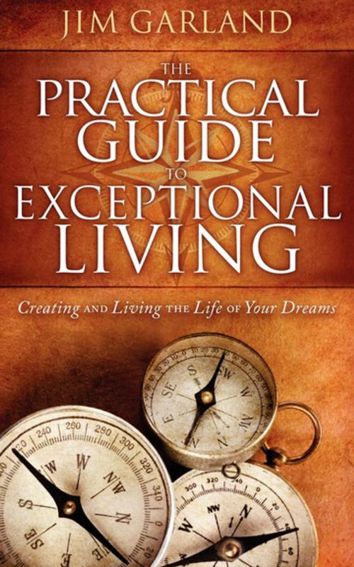 Cover of the book The Practical Guide to Exceptional Living by Jim Garland, Morgan James Publishing