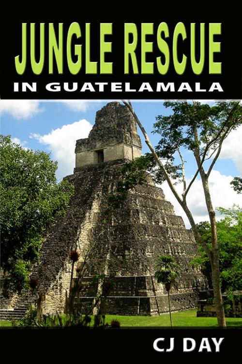 Cover of the book Jungle Rescue in Guatelamala by CJ Day, CJ Day