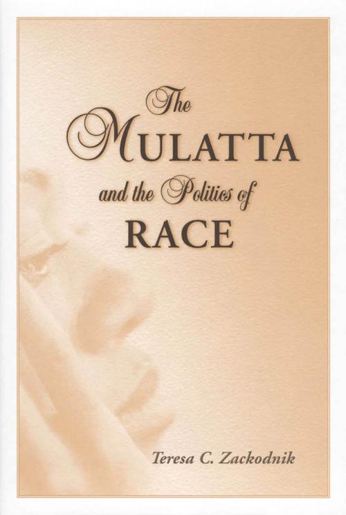 Cover of the book The Mulatta and the Politics of Race by Teresa C. Zackodnik, University Press of Mississippi