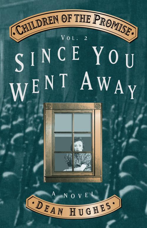 Cover of the book Children of the Promise, Volume 2: Since You Went Away by Dean Hughes, Deseret Book Company