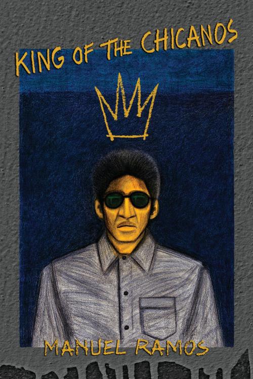 Cover of the book King of the Chicanos by Manuel Ramos, Wings Press