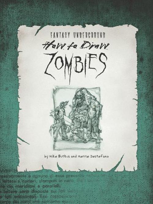 Cover of the book How to Draw Zombies: Discover the secrets to drawing, painting, and illustrating the undead by Michael Butkus, Merrie Destefano, Walter Foster
