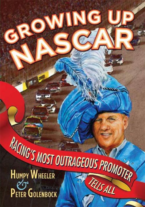 Cover of the book Growing Up NASCAR: Racing's Most Outrageous Promoter Tells All by Humpy Wheeler, Peter Golenbock, MBI Publishing Company