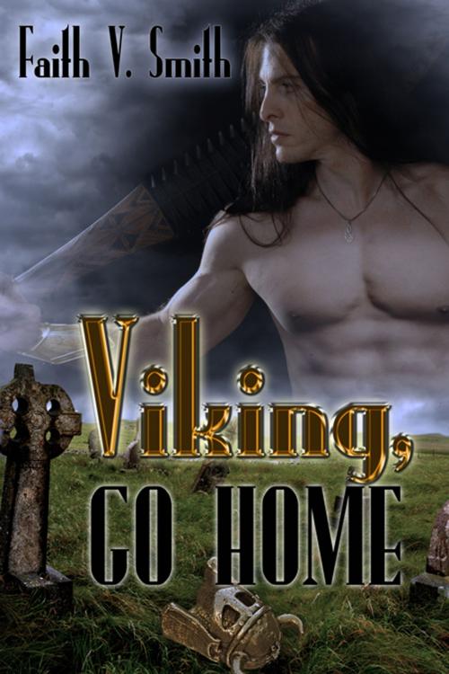 Cover of the book Viking, Go Home by Faith V. Smith, The Wild Rose Press, Inc.