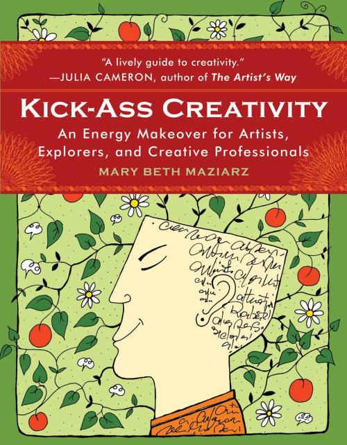 Cover of the book Kick-Ass Creativity: An Energy Makeover for Artists Explorers and Creative Professionals by Mary Beth Maziarz, Hampton Roads Publishing