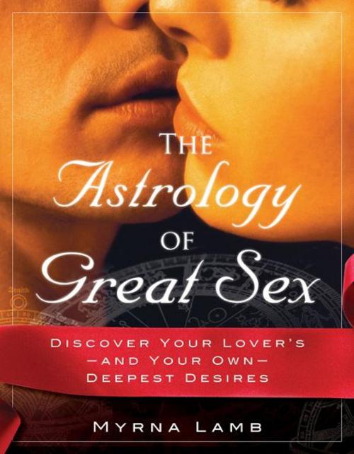 Cover of the book The Astrology of Great Sex: What Your Lover Wants by Myrna Lamb, Hampton Roads Publishing