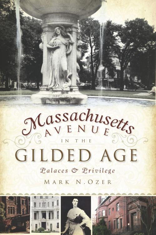 Cover of the book Massachusetts Avenue in the Gilded Age by Mark N. Ozer, Arcadia Publishing Inc.
