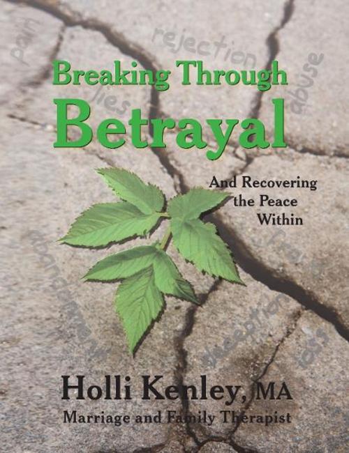 Cover of the book Breaking Through Betrayal by Holli Kenley, Loving Healing Press