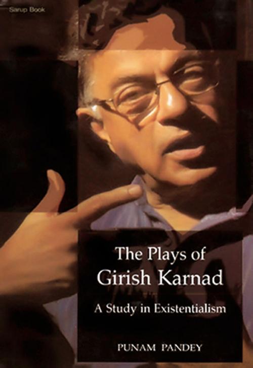 Cover of the book The Plays of Girish Karnad: A study in Existentialism by Dr. Punam Pandey, Sarup Book Publisher