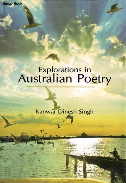 Cover of the book Explorations in Australian Poetry by Kanwar Dinesh Singh, Sarup Book Publisher