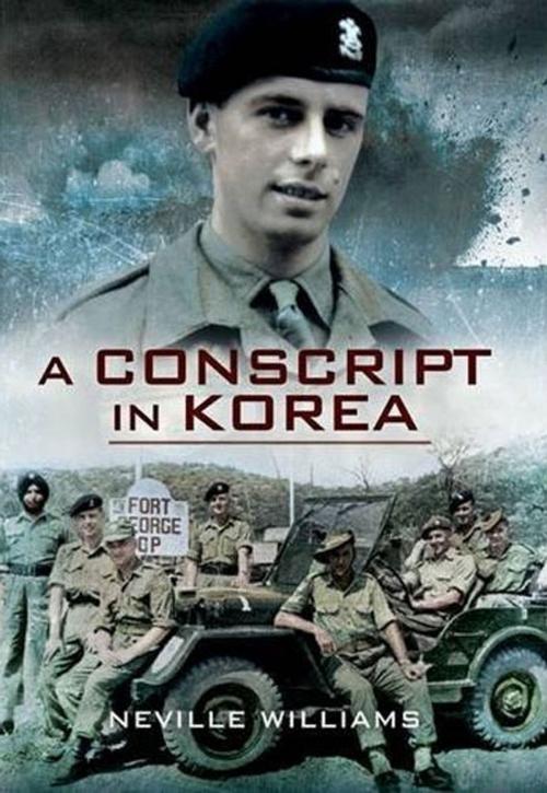 Cover of the book A Conscript in Korea by Neville  Williams, Pen and Sword