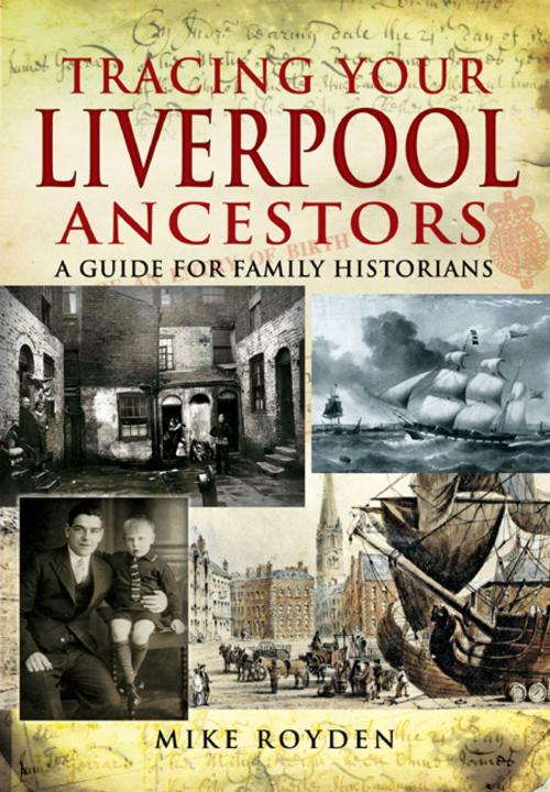 Cover of the book Tracing Your Liverpool Ancestors by Mike  Royden, Pen and Sword
