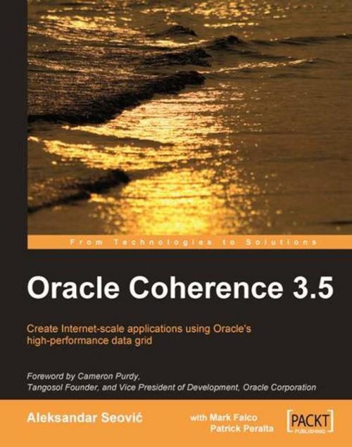 Cover of the book Oracle Coherence 3.5 by Aleksandar Seovic, Mark Falco, Patrick Peralta, Packt Publishing