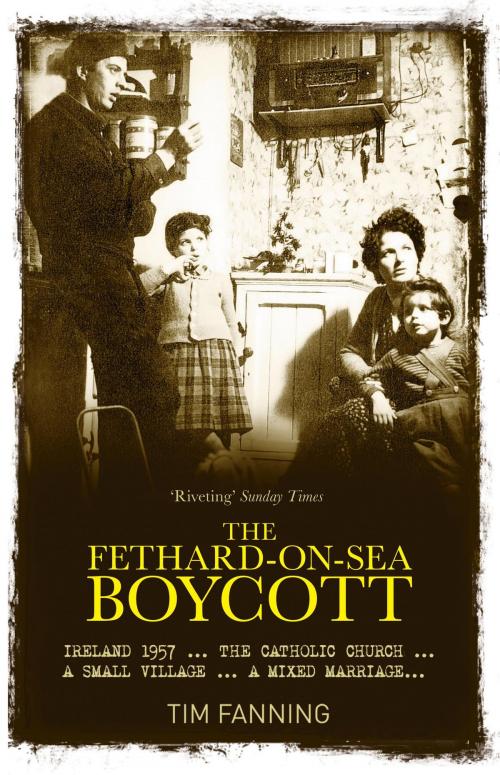 Cover of the book The Fethard-on-Sea Boycott: Ireland 1957 …The Catholic Church … A Small Village … A Mixed Marriage by Tim Fanning, The Collins Press