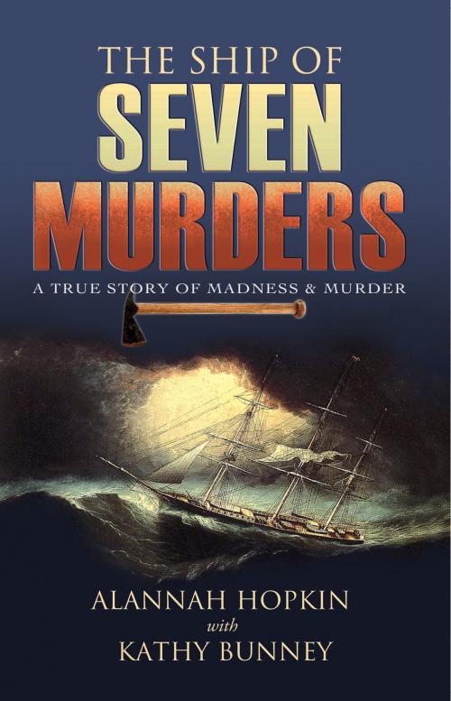 Cover of the book The Ship of Seven Murders – A True Story of Madness & Murder: A True Story of Madness & Murder by Alannah Hopkin, Kathy Bunney, The Collins Press