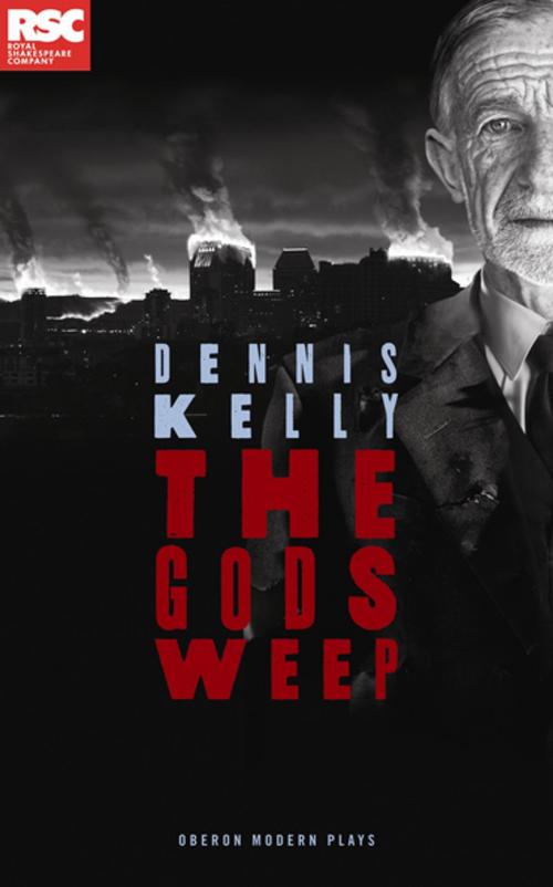 Cover of the book The Gods Weep by Dennis Kelly, Oberon Books