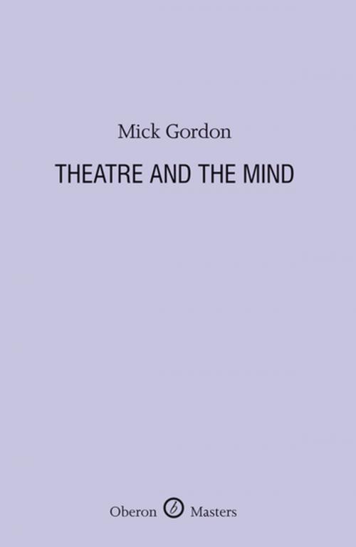 Cover of the book Theatre and the Mind by Mick Gordon, Oberon Books