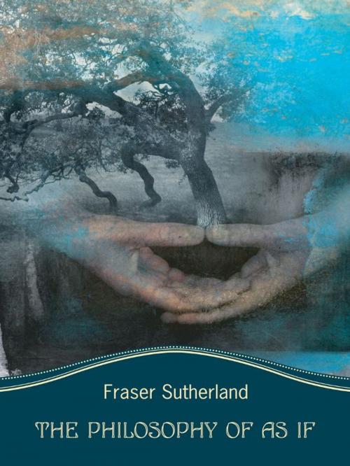 Cover of the book The Philosophy Of As If by Fraser Sutherland, BookLand Press