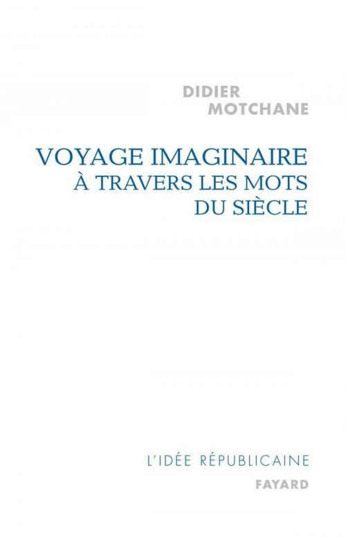 Cover of the book Voyage imaginaire à travers les mots du siècle by Didier Motchane, Fayard