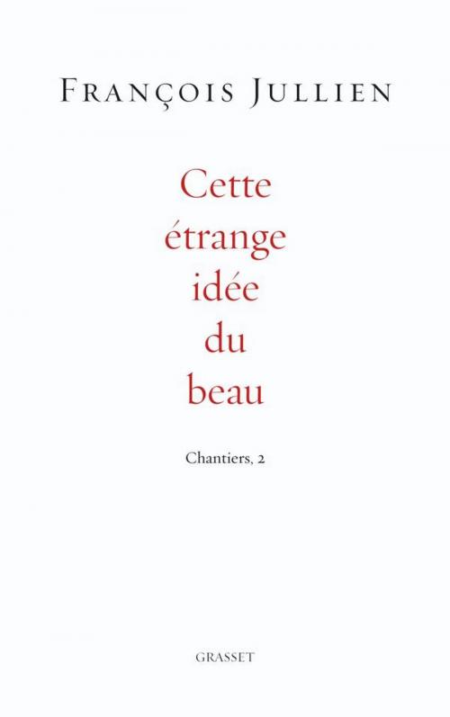 Cover of the book Cette étrange idée du beau by François Jullien, Grasset