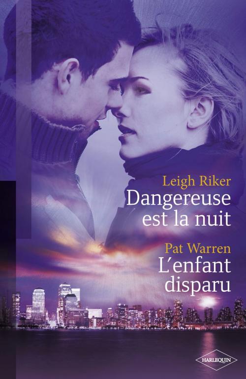 Cover of the book Dangereuse est la nuit - L'enfant disparu (Harlequin Black Rose) by Leigh RIKER, Pat Warren, Harlequin