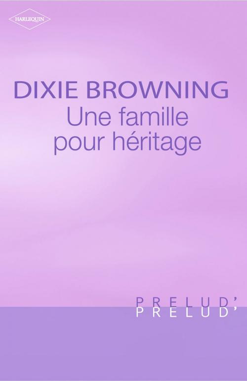 Cover of the book Une famille pour héritage (Harlequin Prélud') by Dixie Browning, Harlequin