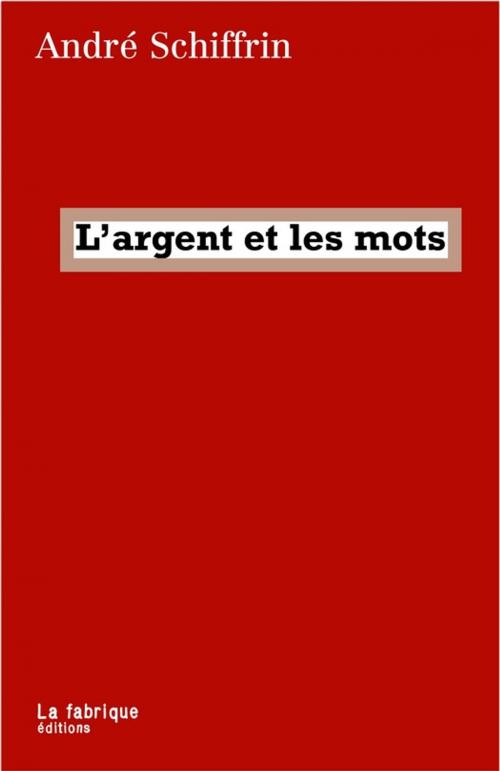 Cover of the book L'argent et les mots by André Schiffrin, La fabrique éditions