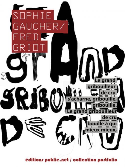 Cover of the book Le grand gribouilleur de cru by Fred Griot, Sophie Gaucher, publie.net