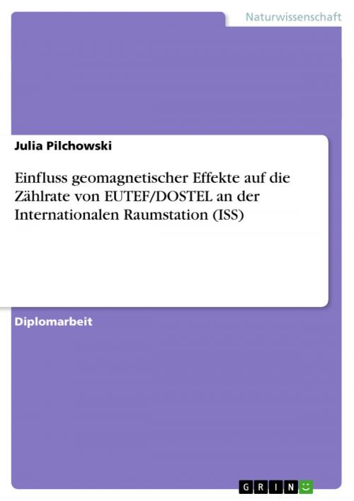 Cover of the book Einfluss geomagnetischer Effekte auf die Zählrate von EUTEF/DOSTEL an der Internationalen Raumstation (ISS) by Julia Pilchowski, GRIN Verlag