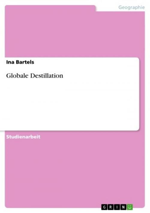 Cover of the book Globale Destillation by Ina Bartels, GRIN Verlag
