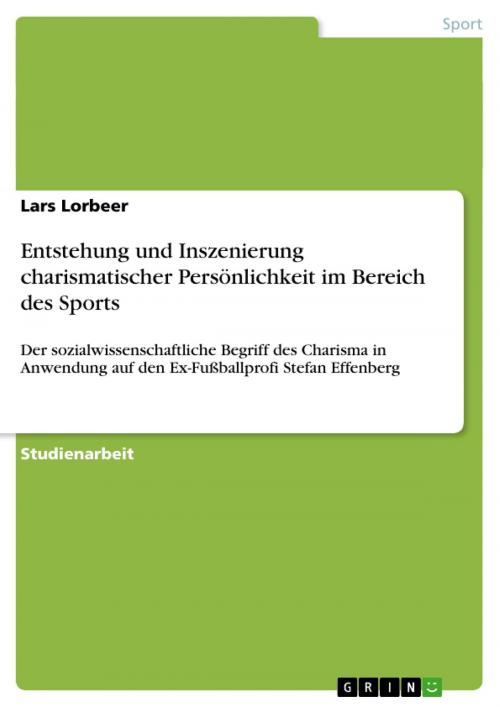 Cover of the book Entstehung und Inszenierung charismatischer Persönlichkeit im Bereich des Sports by Lars Lorbeer, GRIN Verlag