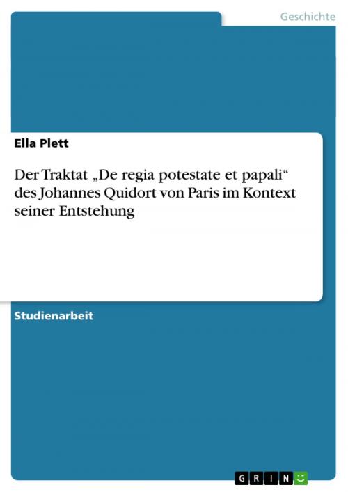 Cover of the book Der Traktat 'De regia potestate et papali' des Johannes Quidort von Paris im Kontext seiner Entstehung by Ella Plett, GRIN Verlag