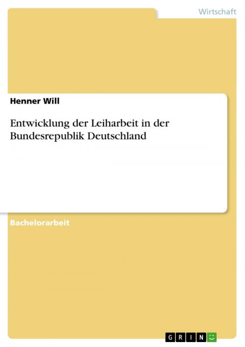 Cover of the book Entwicklung der Leiharbeit in der Bundesrepublik Deutschland by Henner Will, GRIN Verlag