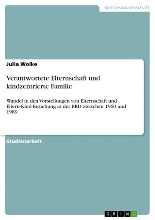 Cover of the book Verantwortete Elternschaft und kindzentrierte Familie by Julia Wolke, GRIN Verlag